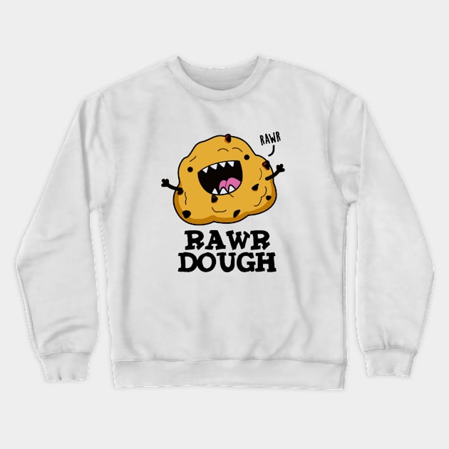 Rawr Dough Cute Raw Dough Food Pun Crewneck Sweatshirt by punnybone